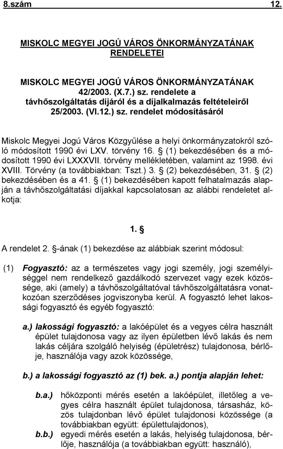 rendelet módosításáról Miskolc Megyei Jogú Város Közgyűlése a helyi önkormányzatokról szóló módosított 1990 évi LXV. törvény 16. (1) bekezdésében és a módosított 1990 évi LXXXVII.