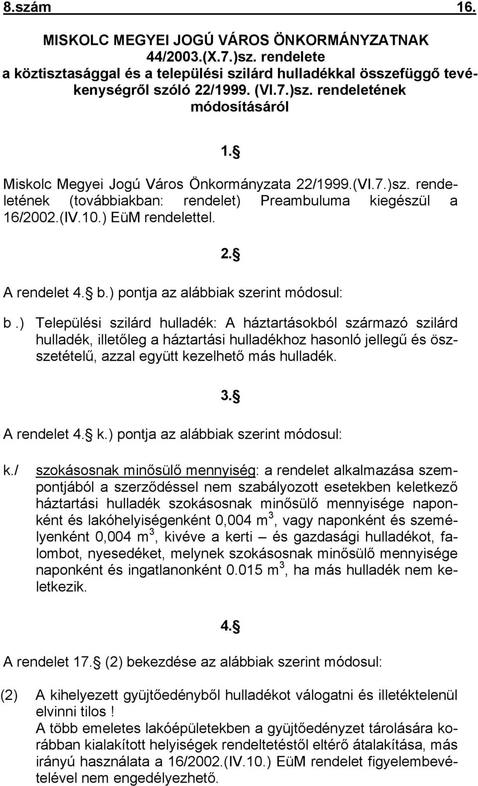 ) pontja az alábbiak szerint módosul: b.