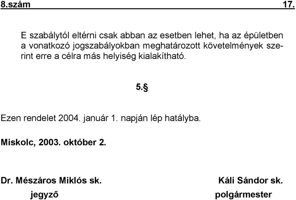 jogszabályokban meghatározott követelmények szerint erre a célra más helyiség