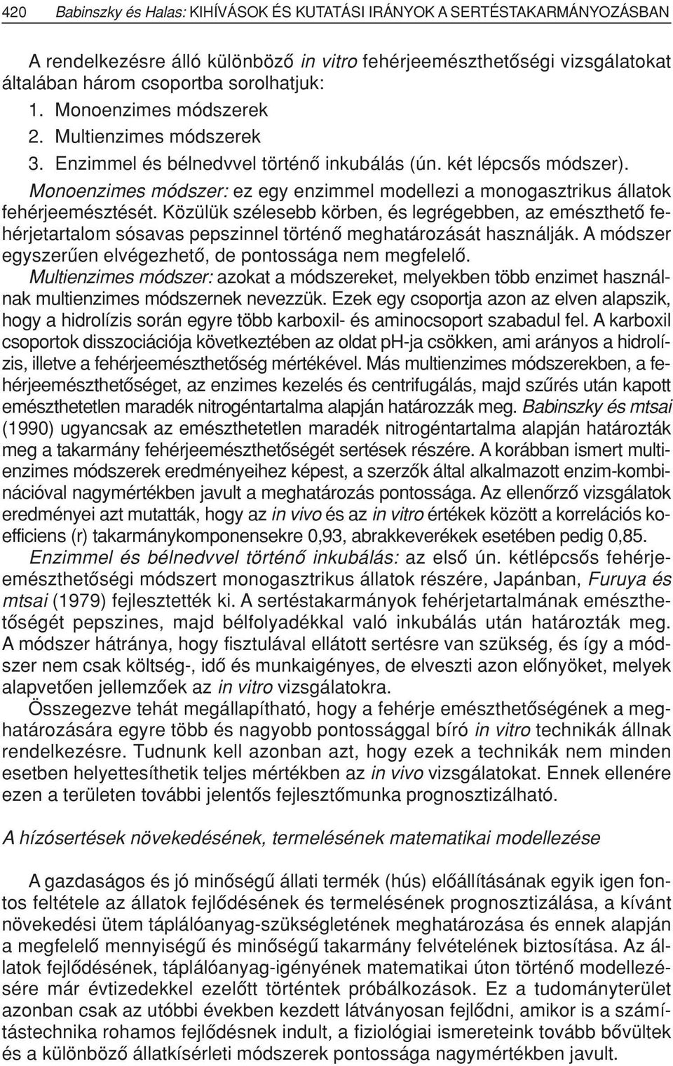 Monoenzimes módszer: ez egy enzimmel modellezi a monogasztrikus állatok fehérjeemésztését.
