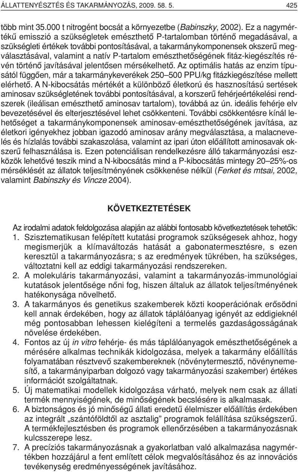 P-tartalom emészthetôségének fitáz-kiegészítés révén történô javításával jelentôsen mérsékelhetô.