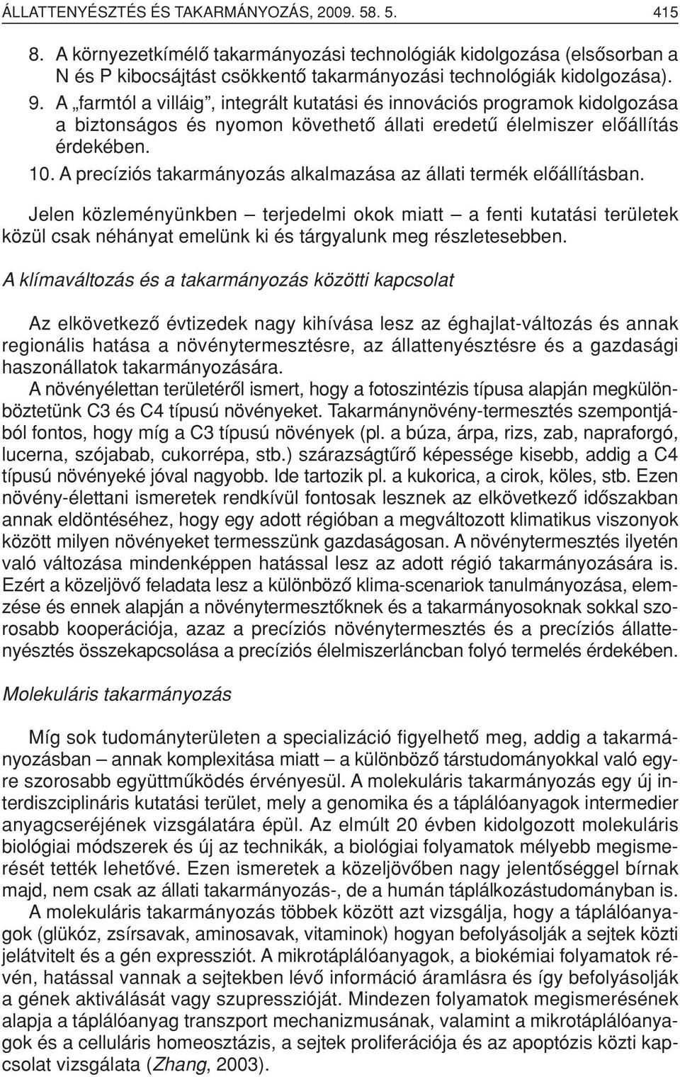 A precíziós takarmányozás alkalmazása az állati termék elôállításban.