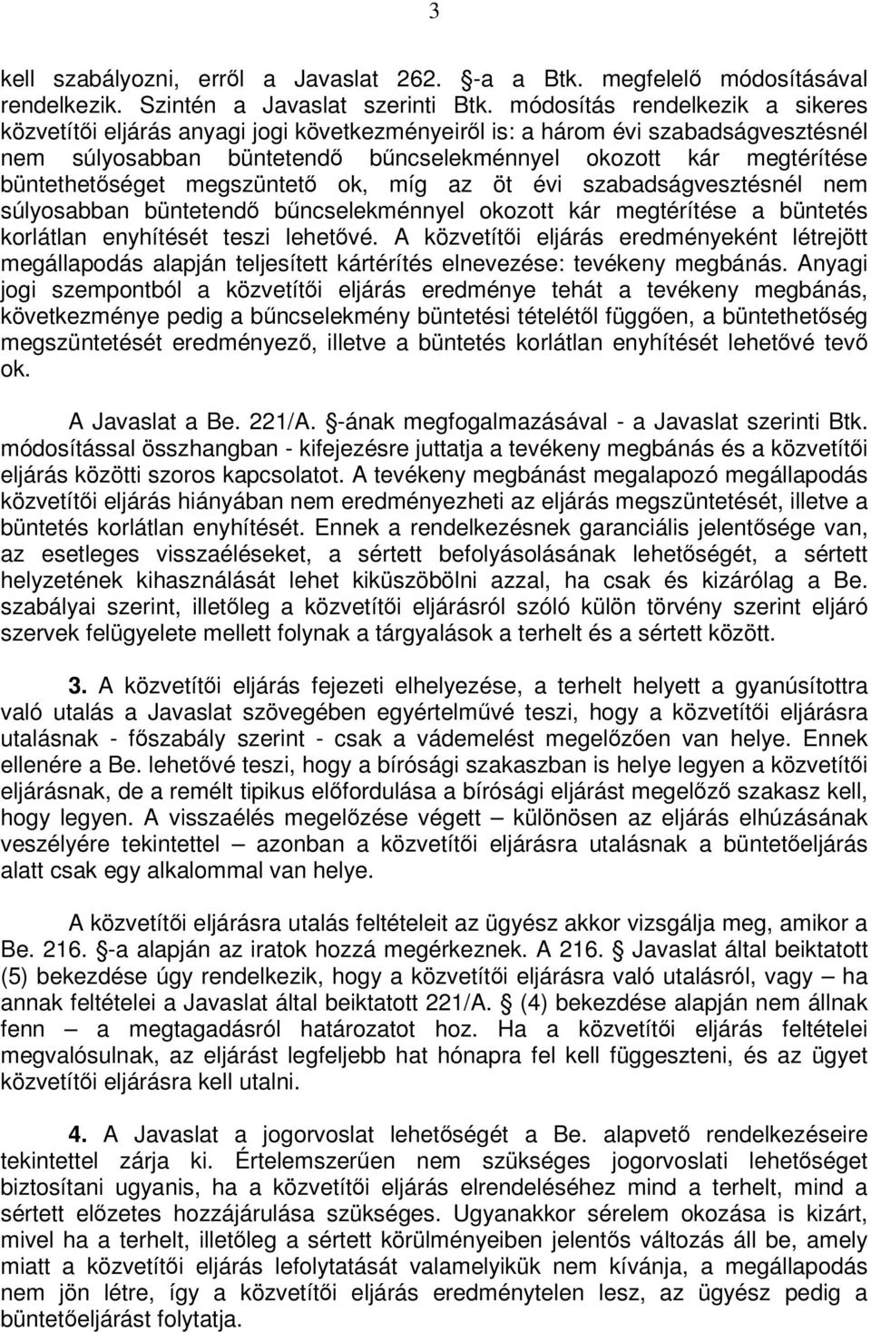 büntethetőséget megszüntető ok, míg az öt évi szabadságvesztésnél nem súlyosabban büntetendő bűncselekménnyel okozott kár megtérítése a büntetés korlátlan enyhítését teszi lehetővé.