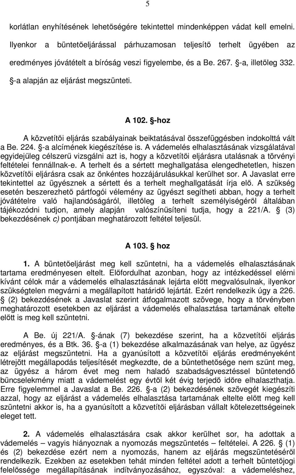 -hoz A közvetítői eljárás szabályainak beiktatásával összefüggésben indokolttá vált a Be. 224. -a alcímének kiegészítése is.