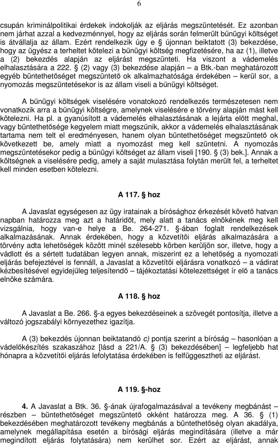 Ha viszont a vádemelés elhalasztására a 222. (2) vagy (3) bekezdése alapján a Btk.