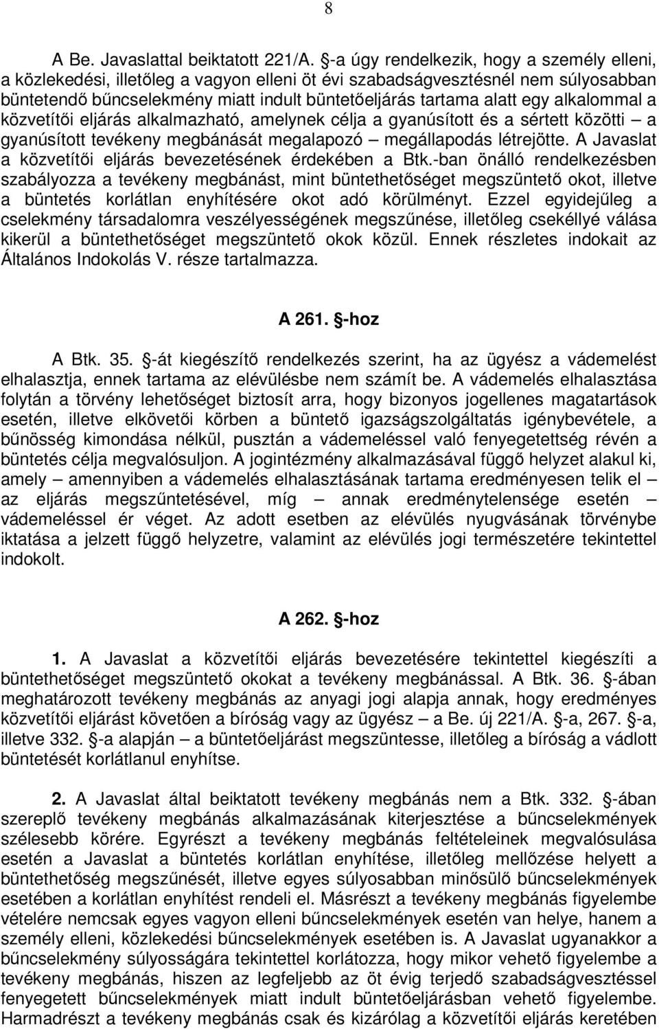 alkalommal a közvetítői eljárás alkalmazható, amelynek célja a gyanúsított és a sértett közötti a gyanúsított tevékeny megbánását megalapozó megállapodás létrejötte.