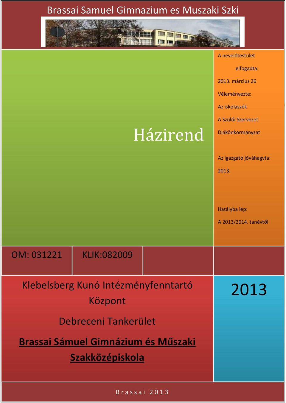 jóváhagyta: 2013. Hatályba lép: A 2013/2014.