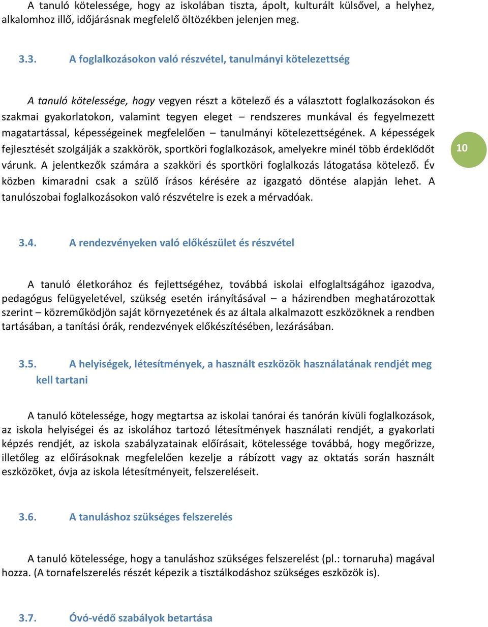rendszeres munkával és fegyelmezett magatartással, képességeinek megfelelően tanulmányi kötelezettségének.