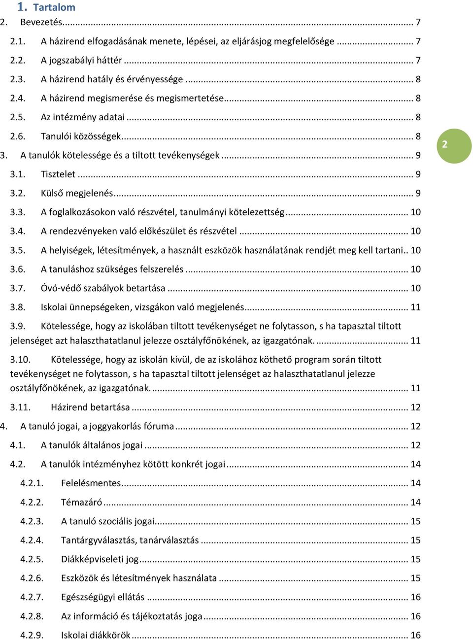 .. 9 3.3. A foglalkozásokon való részvétel, tanulmányi kötelezettség... 10 3.4. A rendezvényeken való előkészület és részvétel... 10 3.5.