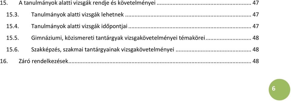 .. 47 15.5. Gimnáziumi, közismereti tantárgyak vizsgakövetelményei témakörei... 48 15.