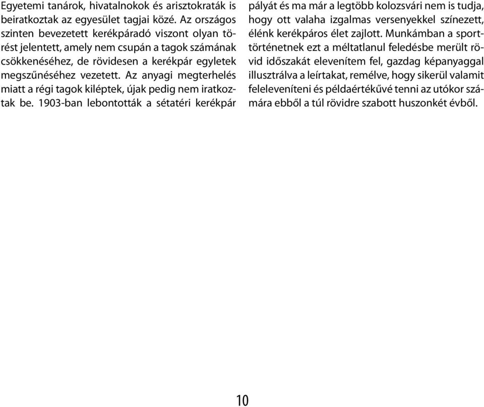 Az anyagi megterhelés miatt a régi tagok kiléptek, újak pedig nem iratkoztak be.