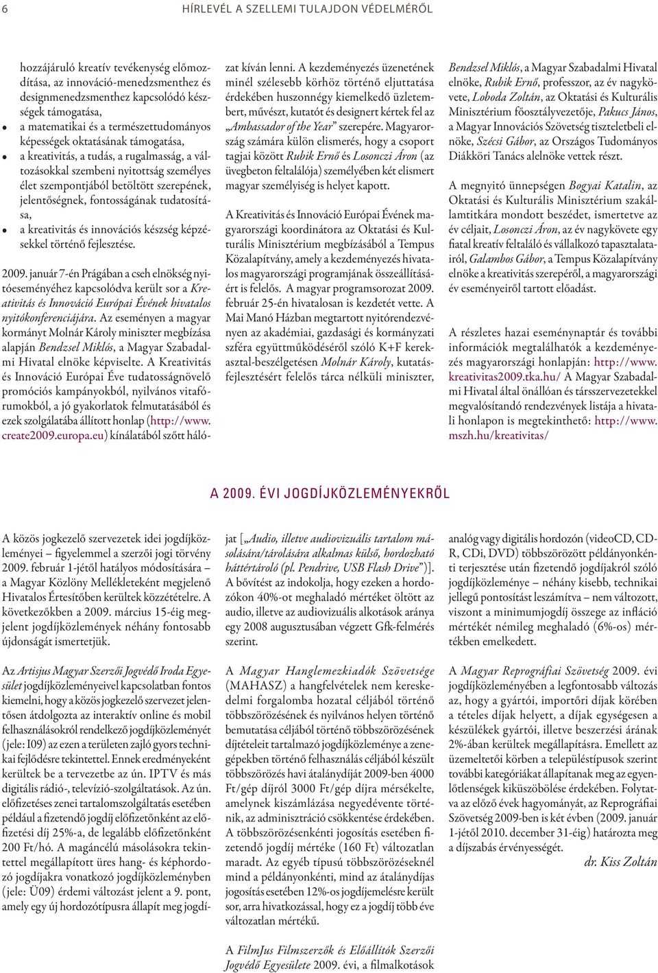 fontosságának tudatosítása, a kreativitás és innovációs készség képzésekkel történő fejlesztése. 2009.