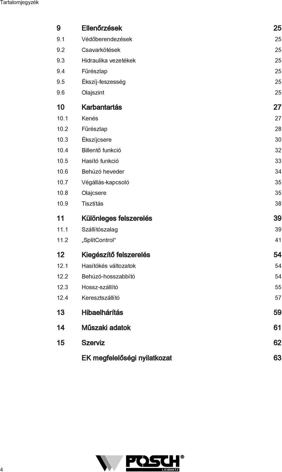 7 Végállás-kapcsoló 35 0.8 Olajcsere 35 0.9 Tisztítás 38 Különleges felszerelés 39. Szállítószalag 39. SplitControl 4 Kiegészítő felszerelés 54.