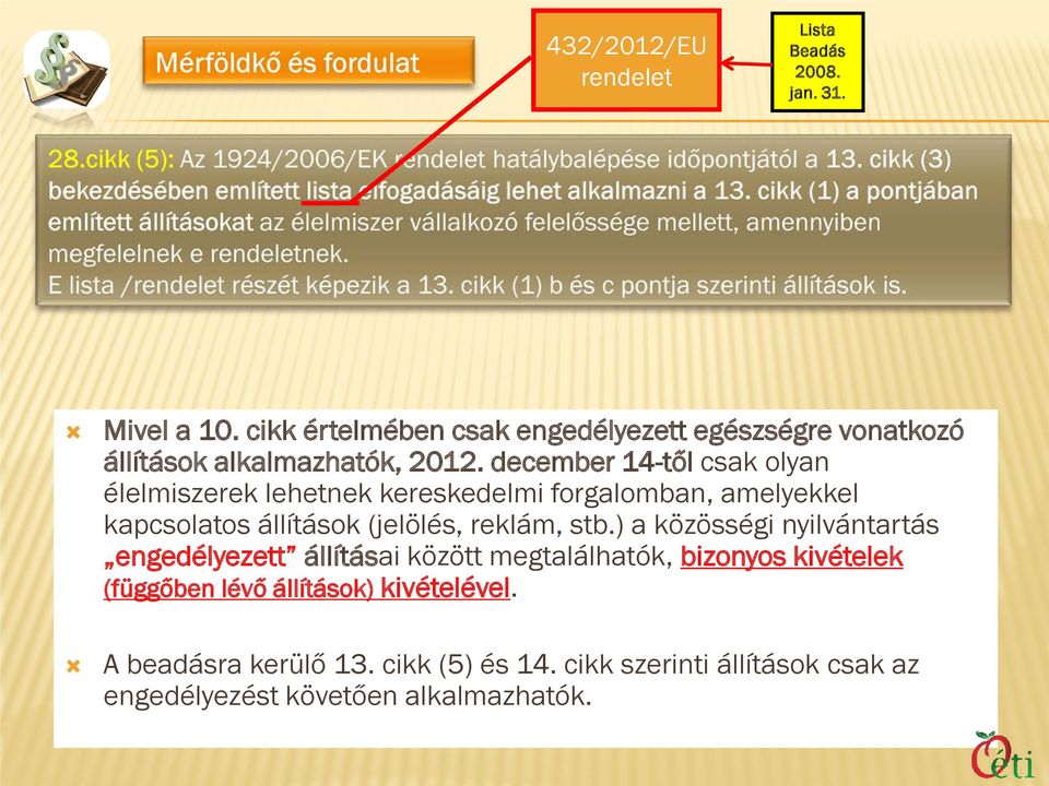 december 14-től csak olyan élelmiszerek lehetnek kereskedelmi forgalomban, amelyekkel kapcsolatos állítások (jelölés, reklám, stb.