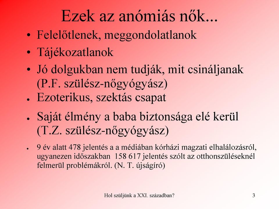 Z. szülész-nőgyógyász) 9 év alatt 478 jelentés a a médiában kórházi magzati elhalálozásról, ugyanezen