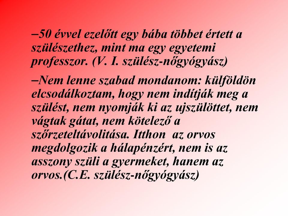 szülést, nem nyomják ki az ujszülöttet, nem vágtak gátat, nem kötelező a szőrzeteltávolitása.