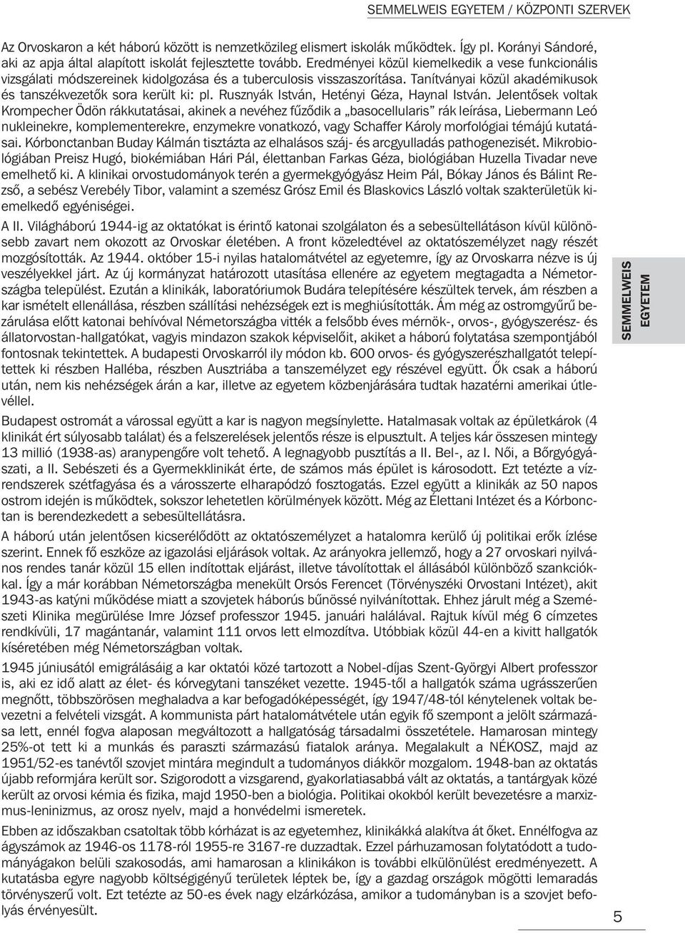 Rusznyák István, Hetényi Géza, Haynal István.