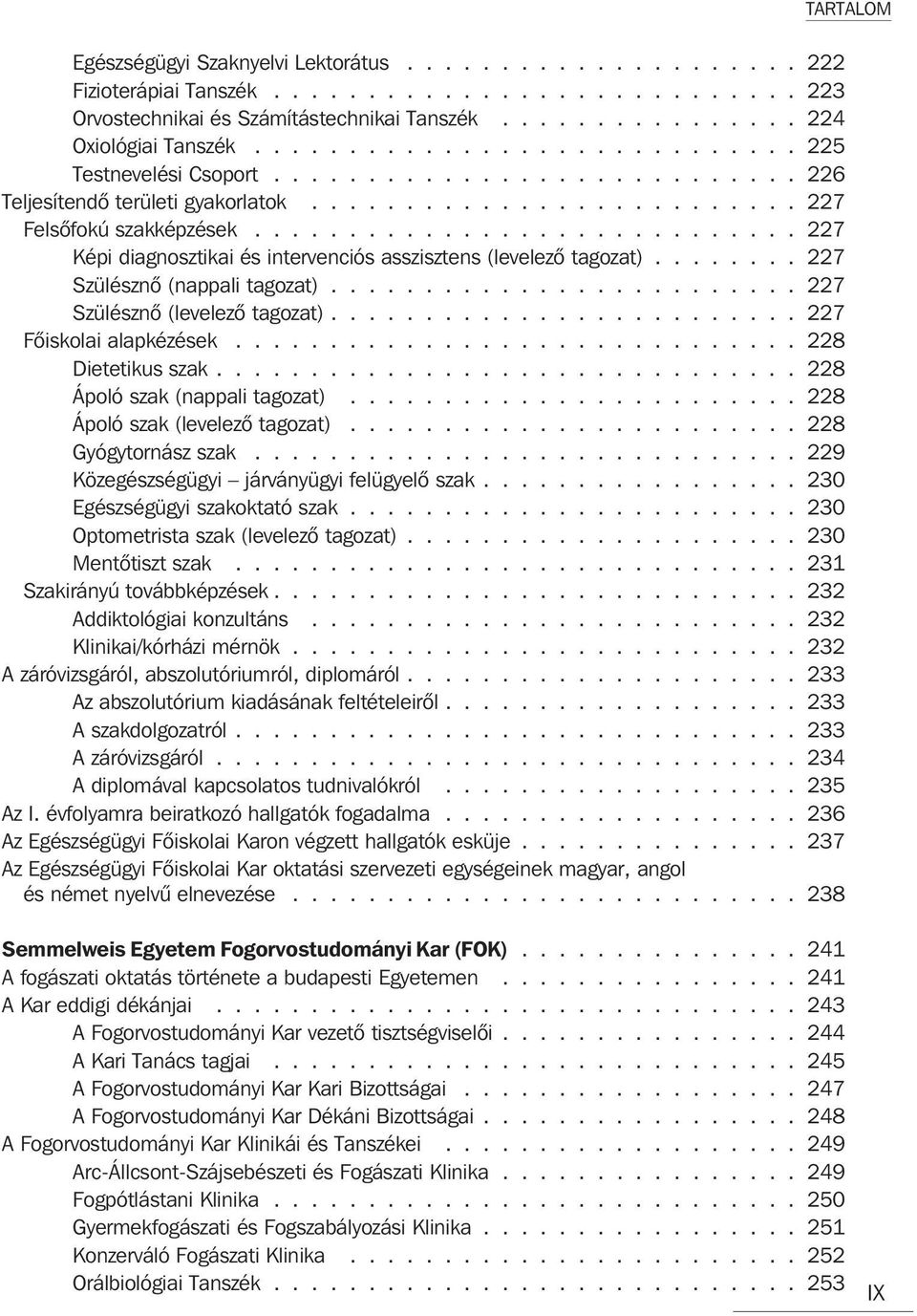 ............................ 227 Képi diagnosztikai és intervenciós asszisztens (levelezõ tagozat)........ 227 Szülésznõ (nappali tagozat)......................... 227 Szülésznõ (levelezõ tagozat).