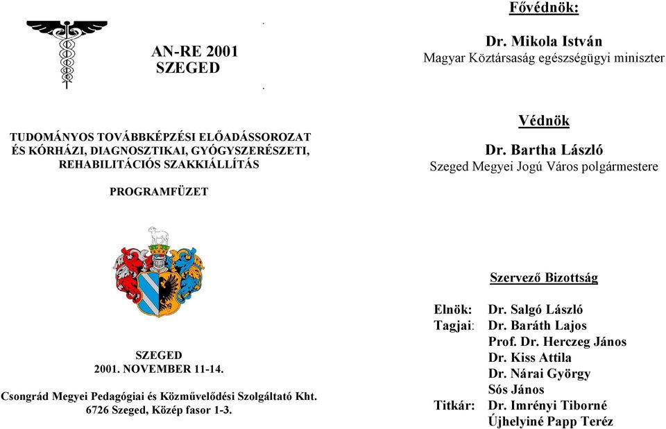 REHABILITÁCIÓS SZAKKIÁLLÍTÁS Védnök Dr. Bartha László Szeged Megyei Jogú Város polgármestere PROGRAMFÜZET SZEGED 2001. NOVEMBER 11-14.