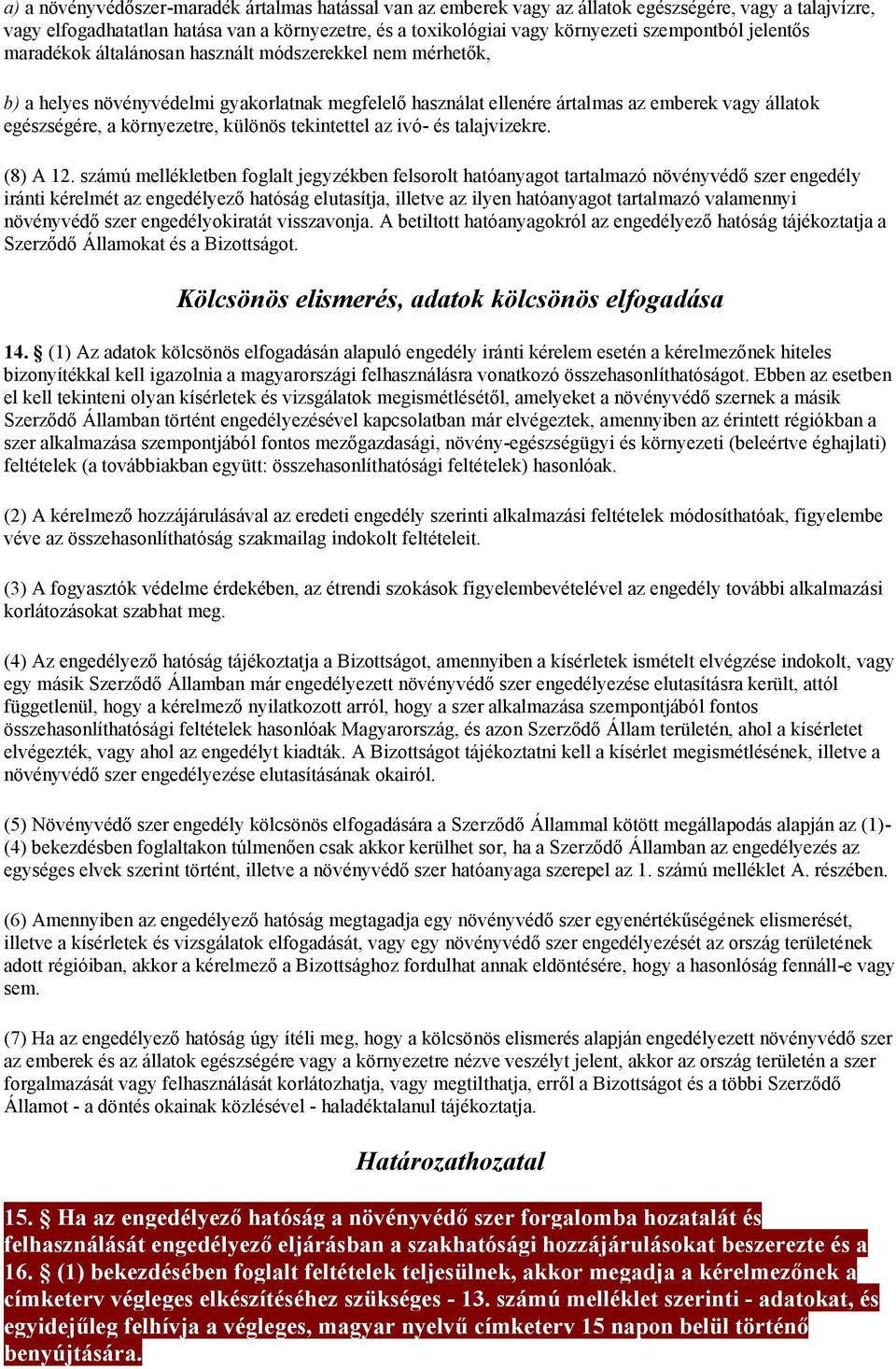 környezetre, különös tekintettel az ivó- és talajvizekre. (8) A 12.