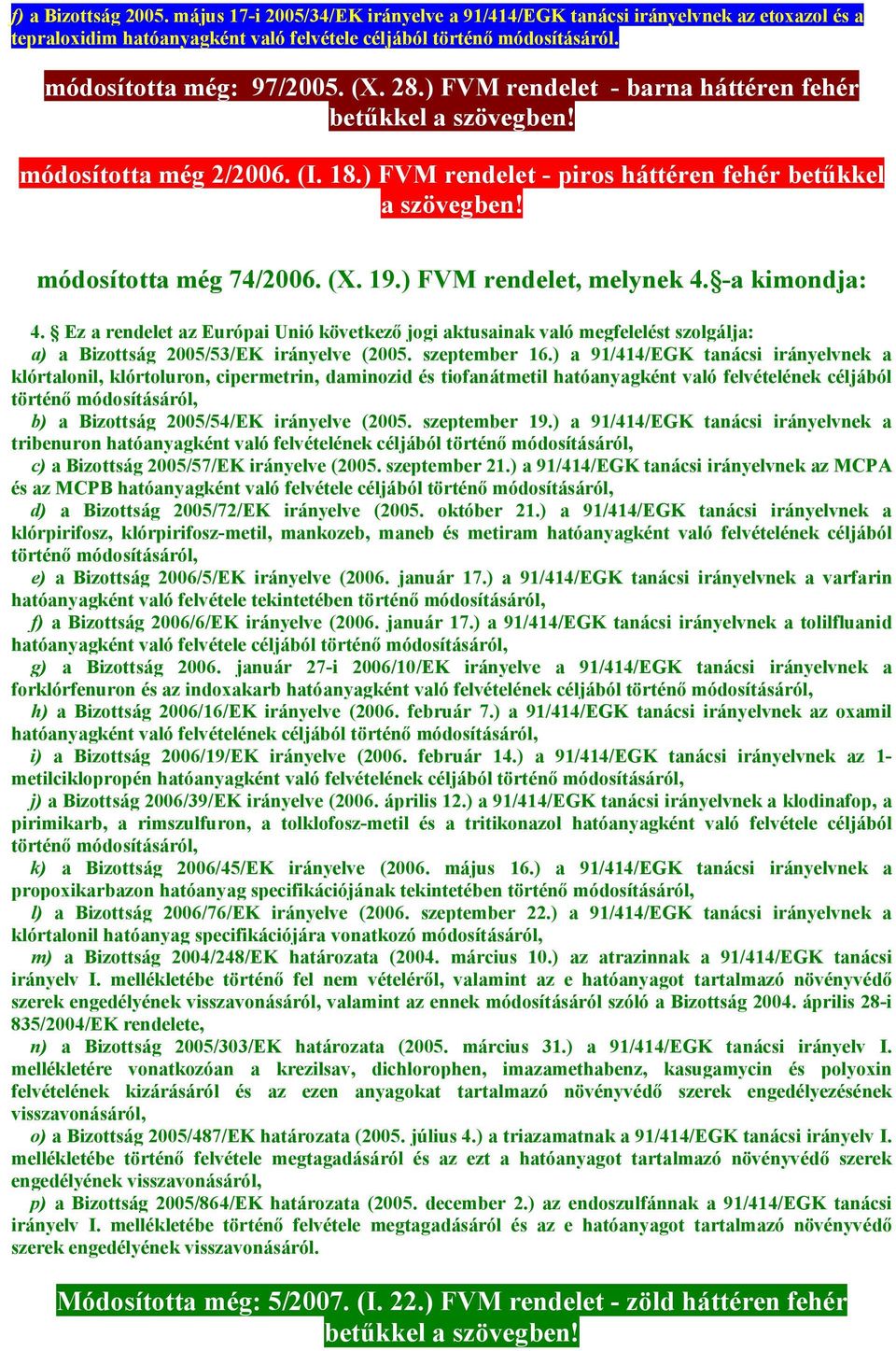 módosította még 74/2006. (X. 19.) FVM rendelet, melynek 4. -a kimondja: 4.