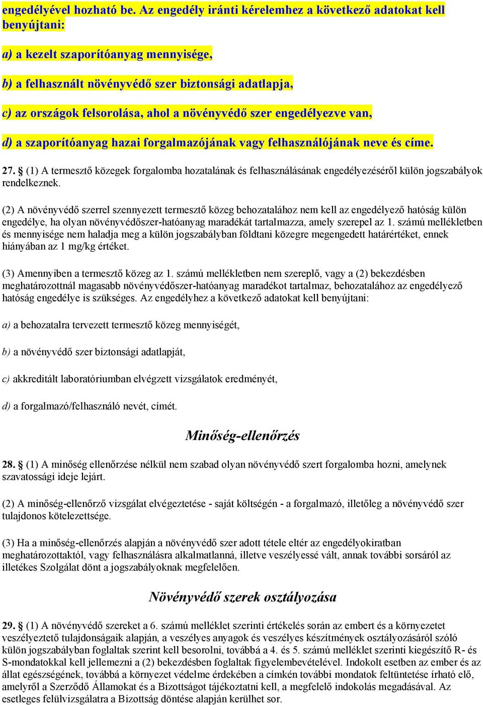 növényvédő szer engedélyezve van, d) a szaporítóanyag hazai forgalmazójának vagy felhasználójának neve és címe. 27.