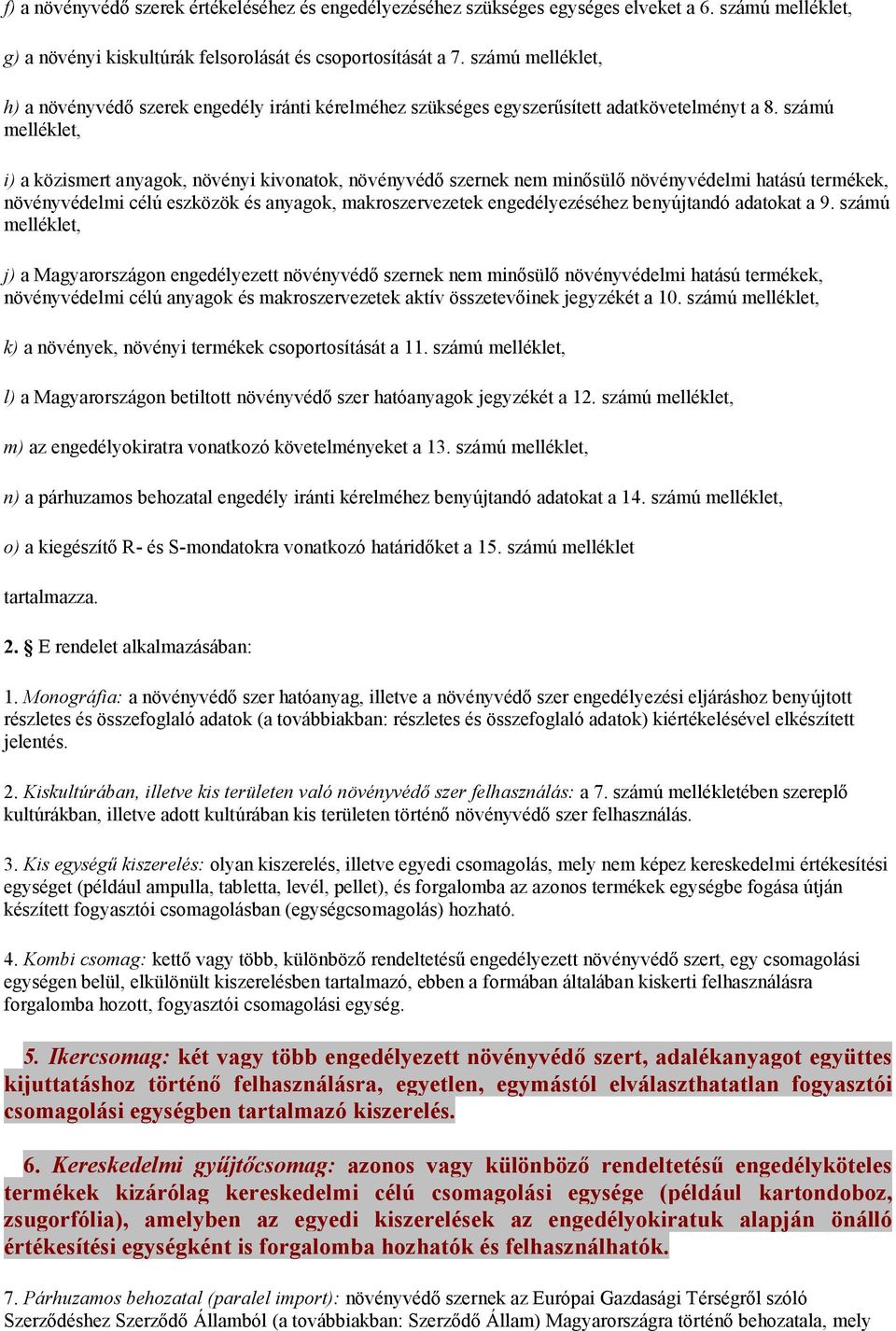 számú melléklet, i) a közismert anyagok, növényi kivonatok, növényvédő szernek nem minősülő növényvédelmi hatású termékek, növényvédelmi célú eszközök és anyagok, makroszervezetek engedélyezéséhez