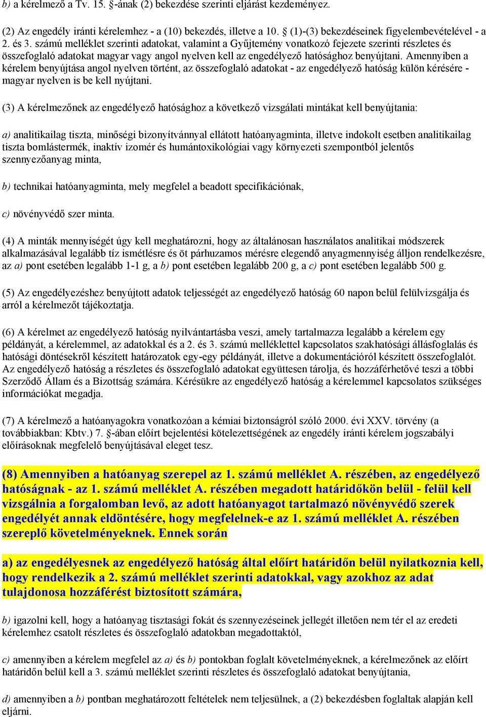 Amennyiben a kérelem benyújtása angol nyelven történt, az összefoglaló adatokat - az engedélyező hatóság külön kérésére - magyar nyelven is be kell nyújtani.