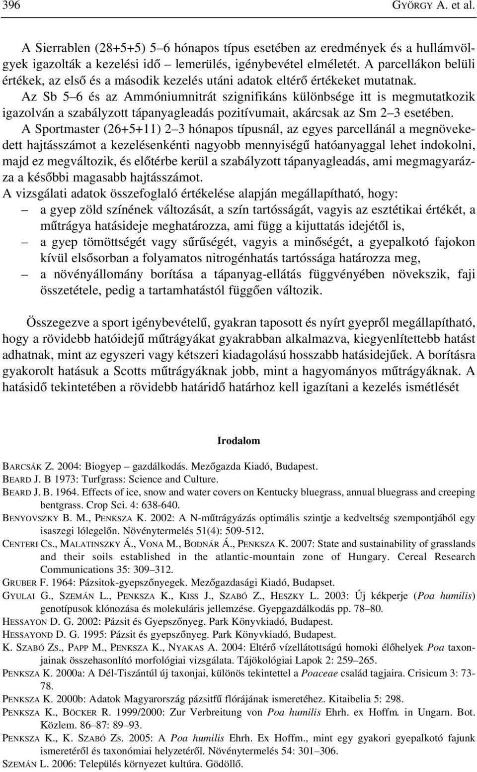 Az Sb 5 6 és az Ammóniumnitrát szignifikáns különbsége itt is megmutatkozik igazolván a szabályzott tápanyagleadás pozitívumait, akárcsak az Sm 2 3 esetében.