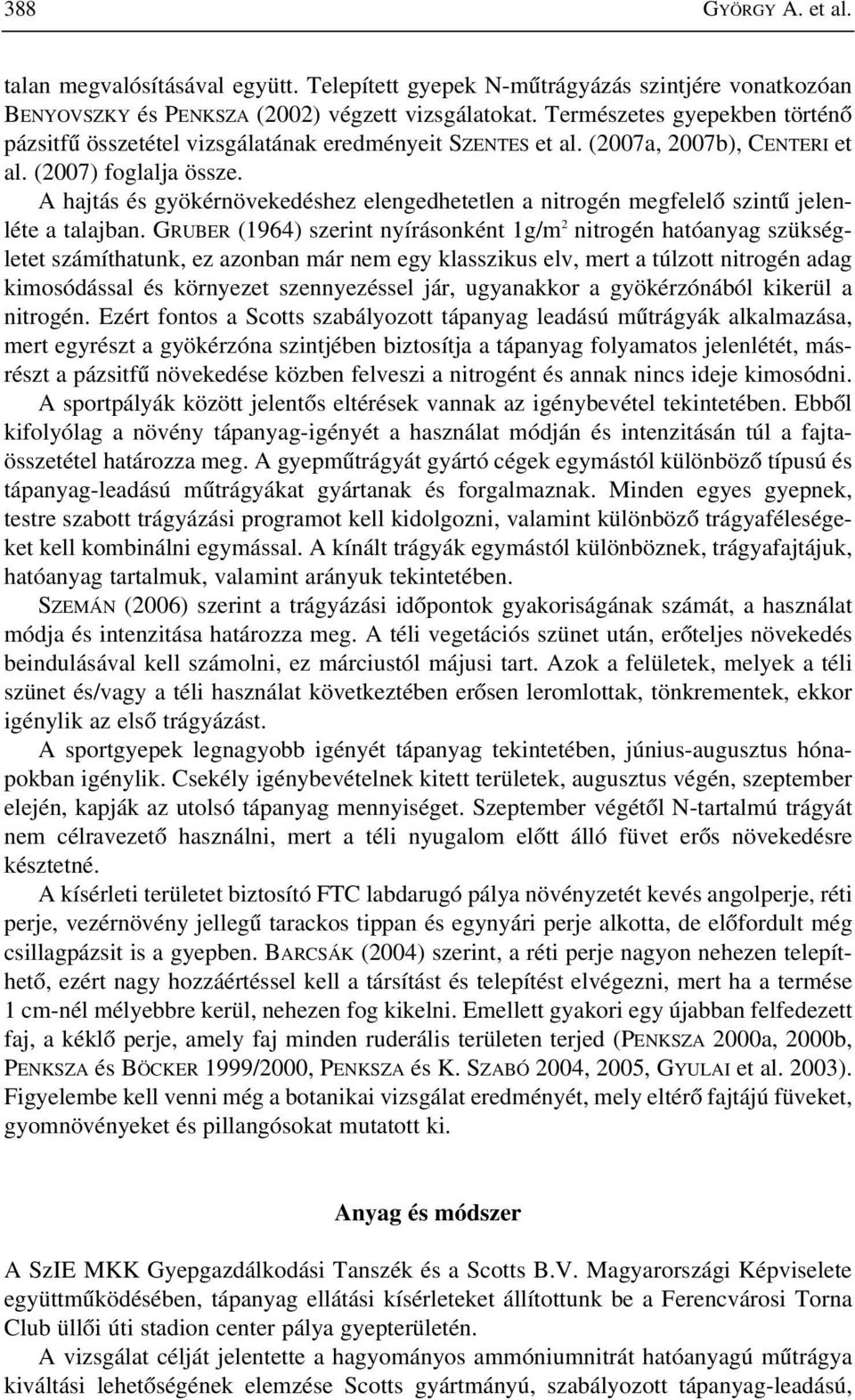 A hajtás és gyökérnövekedéshez elengedhetetlen a nitrogén megfelelõ szintû jelenléte a talajban.