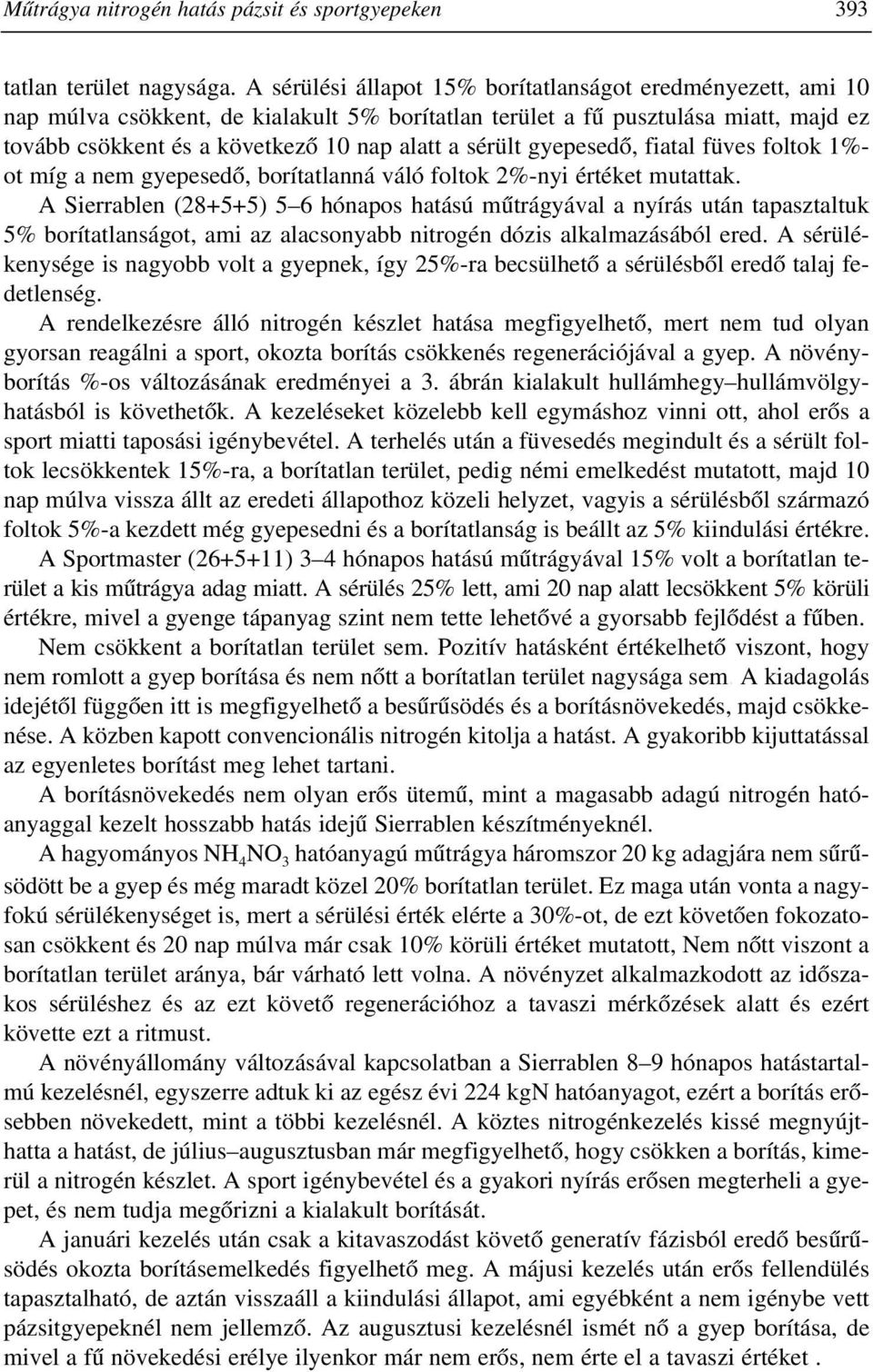 gyepesedõ, fiatal füves foltok 1%- ot míg a nem gyepesedõ, borítatlanná váló foltok 2%-nyi értéket mutattak.