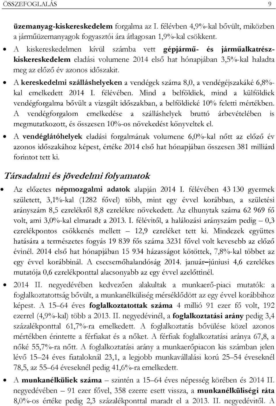 A kereskedelmi szálláshelyeken a vendégek száma 8,0, a vendégéjszakáké 6,8%- kal emelkedett 2014 I. félévében.