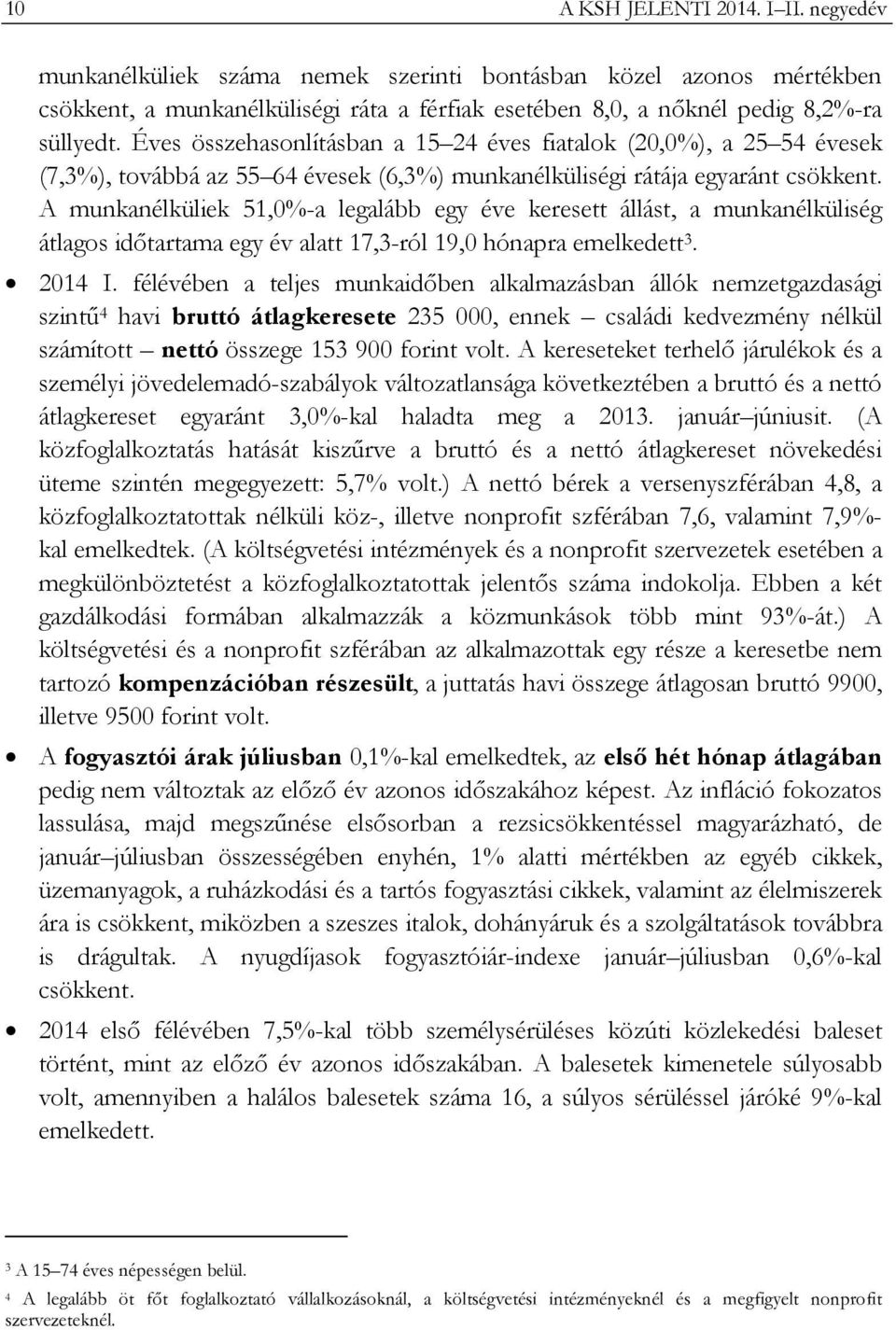 A munkanélküliek 51,0%-a legalább egy éve keresett állást, a munkanélküliség átlagos időtartama egy év alatt 17,3-ról 19,0 hónapra emelkedett 3. 2014 I.