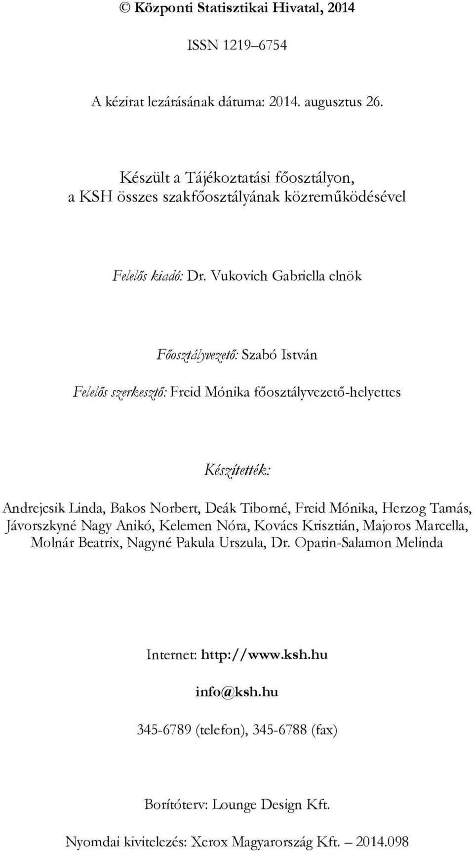 Vukovich Gabriella elnök Főosztályvezető: Szabó István Felelős szerkesztő: Freid Mónika főosztályvezető-helyettes Készítették: Andrejcsik Linda, Bakos Norbert, Deák Tiborné,