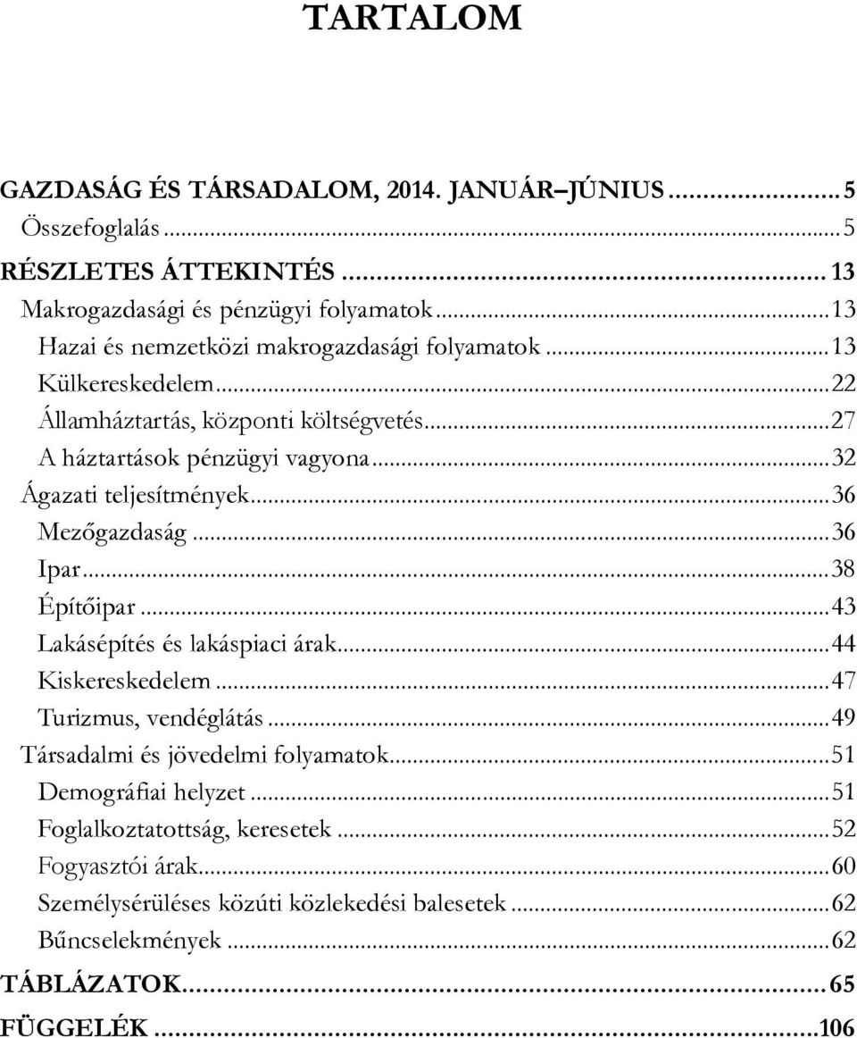 .. 32 Ágazati teljesítmények... 36 Mezőgazdaság... 36 Ipar... 38 Építőipar... 43 Lakásépítés és lakáspiaci árak... 44 Kiskereskedelem... 47 Turizmus, vendéglátás.