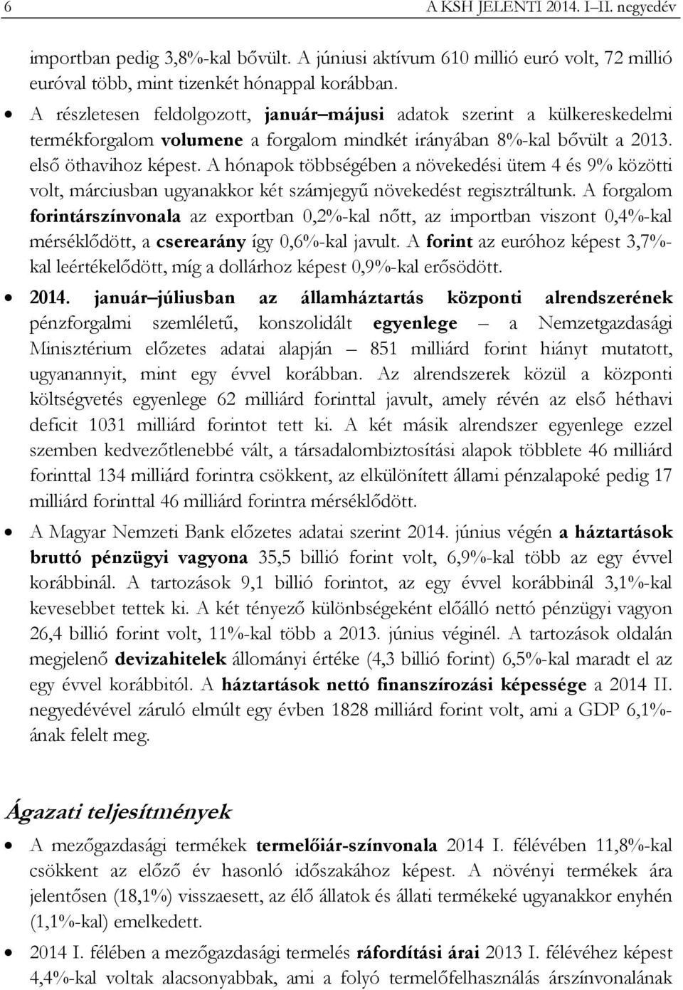 A hónapok többségében a növekedési ütem 4 és 9% közötti volt, márciusban ugyanakkor két számjegyű növekedést regisztráltunk.