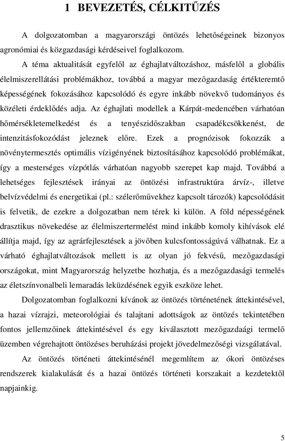 inkább növekvő tudományos és közéleti érdeklődés adja.