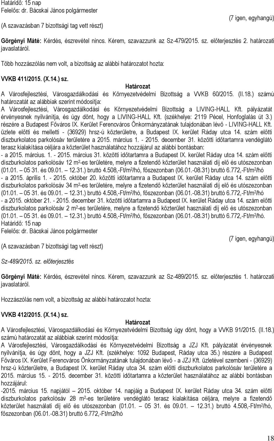 ) számú határozatát az alábbiak szerint módosítja: A Városfejlesztési, Városgazdálkodási és Környezetvédelmi Bizottság a LIVING-HALL Kft.