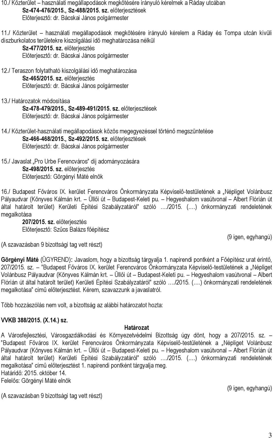 / Teraszon folytatható kiszolgálási idő meghatározása Sz-465/2015. sz. előterjesztés 13./ ok módosítása Sz-478-479/2015., Sz-489-491/2015. sz. előterjesztések 14.