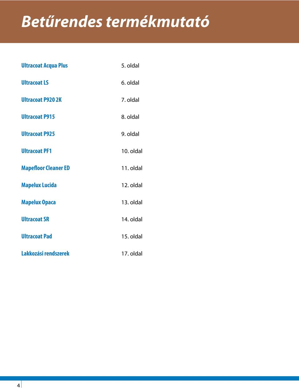 Mapelux Opaca Ultracoat SR Ultracoat Pad Lakkozási rendszerek 5. oldal 6. oldal 7.