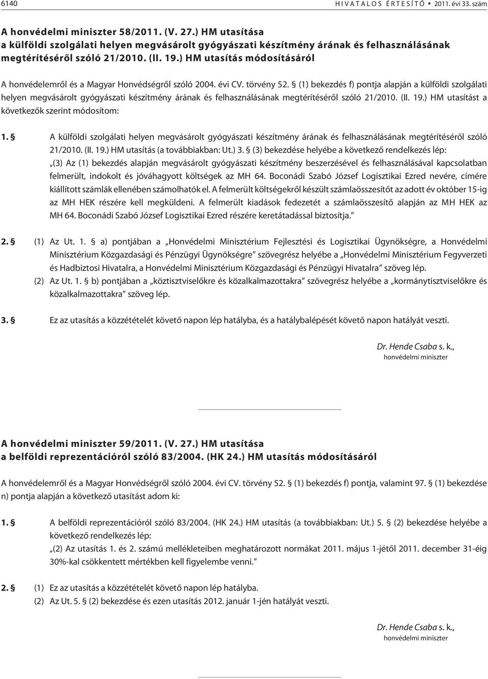 ) HM utasítás módosításáról A honvédelemrõl és a Magyar Honvédségrõl szóló 2004. évi CV. törvény 52.