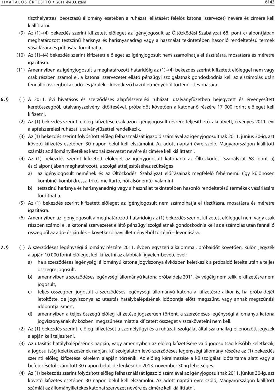 pont c) alpontjában meghatározott testszínû harisnya és harisnyanadrág vagy a használat tekintetében hasonló rendeltetésû termék vásárlására és pótlására fordíthatja.