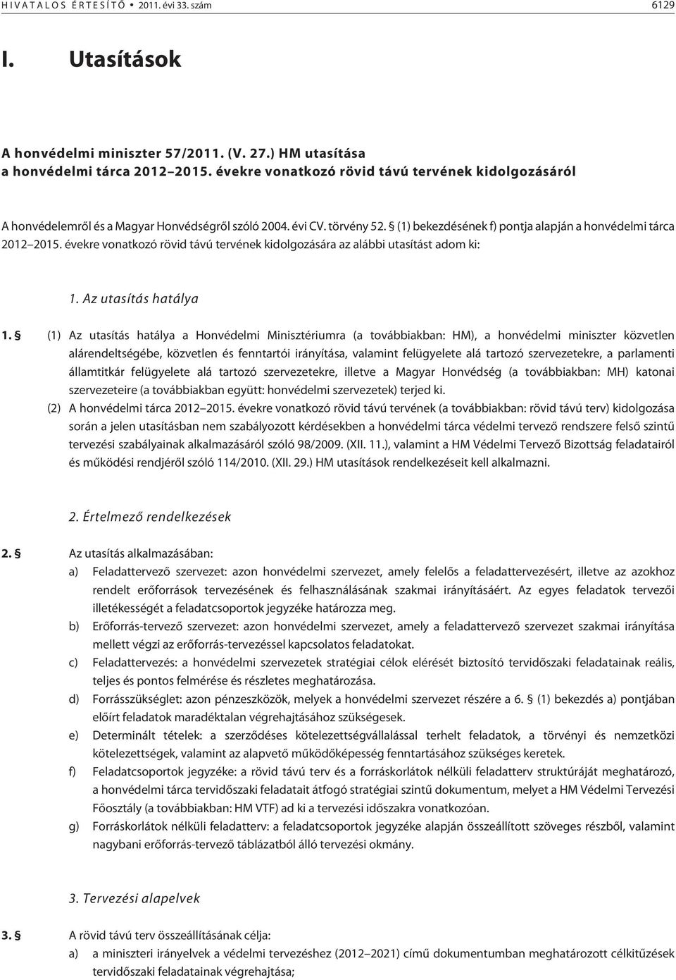 évekre vonatkozó rövid távú tervének kidolgozására az alábbi utasítást adom ki: 1. Az utasítás hatálya 1.