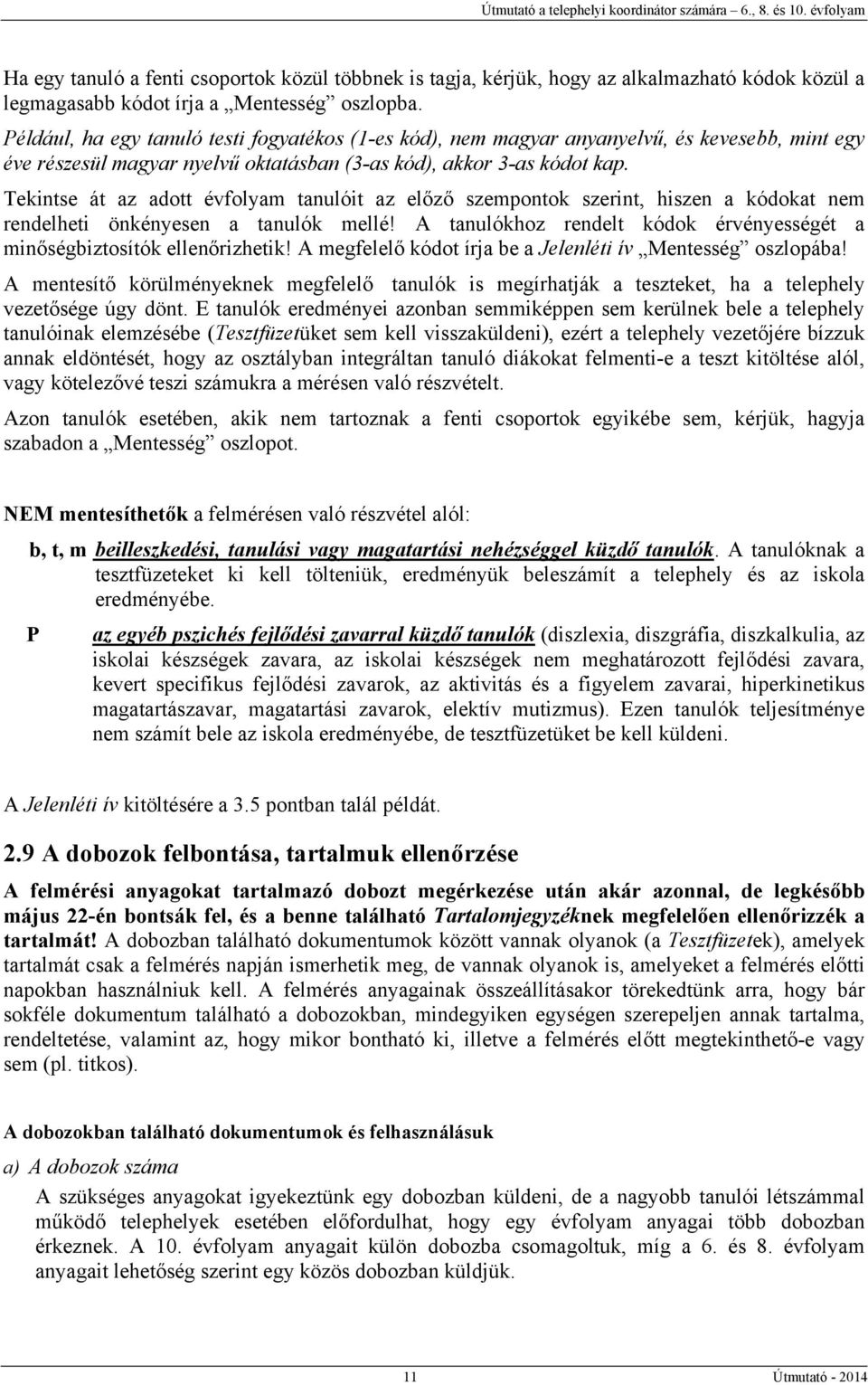 Tekintse át az adott évfolyam tanulóit az előző szempontok szerint, hiszen a kódokat nem rendelheti önkényesen a tanulók mellé!