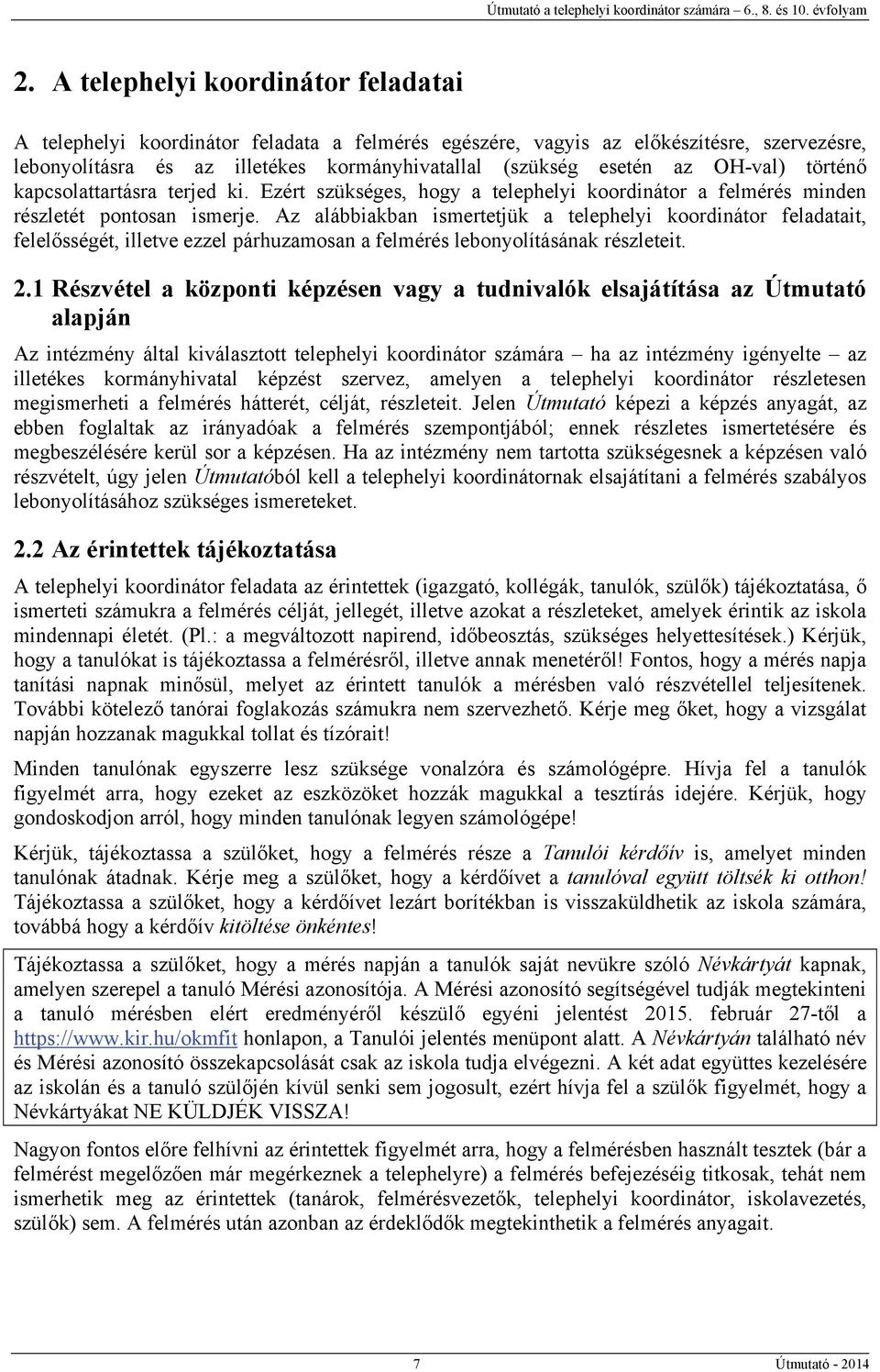 Az alábbiakban ismertetjük a telephelyi koordinátor feladatait, felelősségét, illetve ezzel párhuzamosan a felmérés lebonyolításának részleteit. 2.