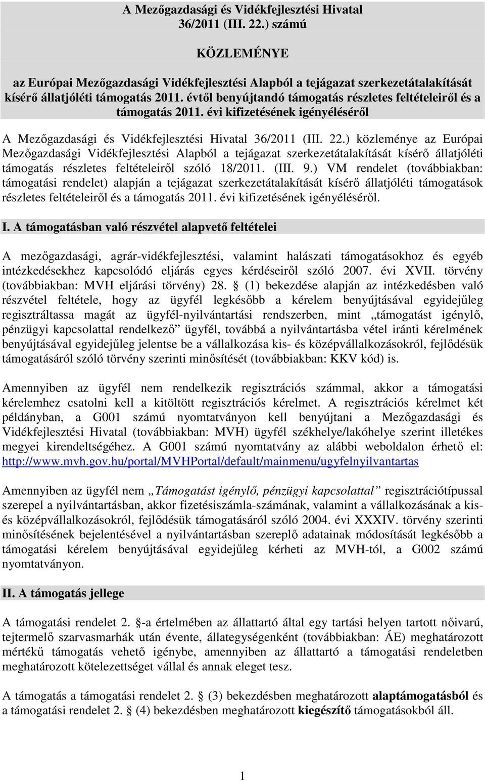 ) közleménye az Európai Mezőgazdasági Vidékfejlesztési Alapból a tejágazat szerkezetátalakítását kísérő állatjóléti támogatás részletes feltételeiről szóló 18/2011. (III. 9.