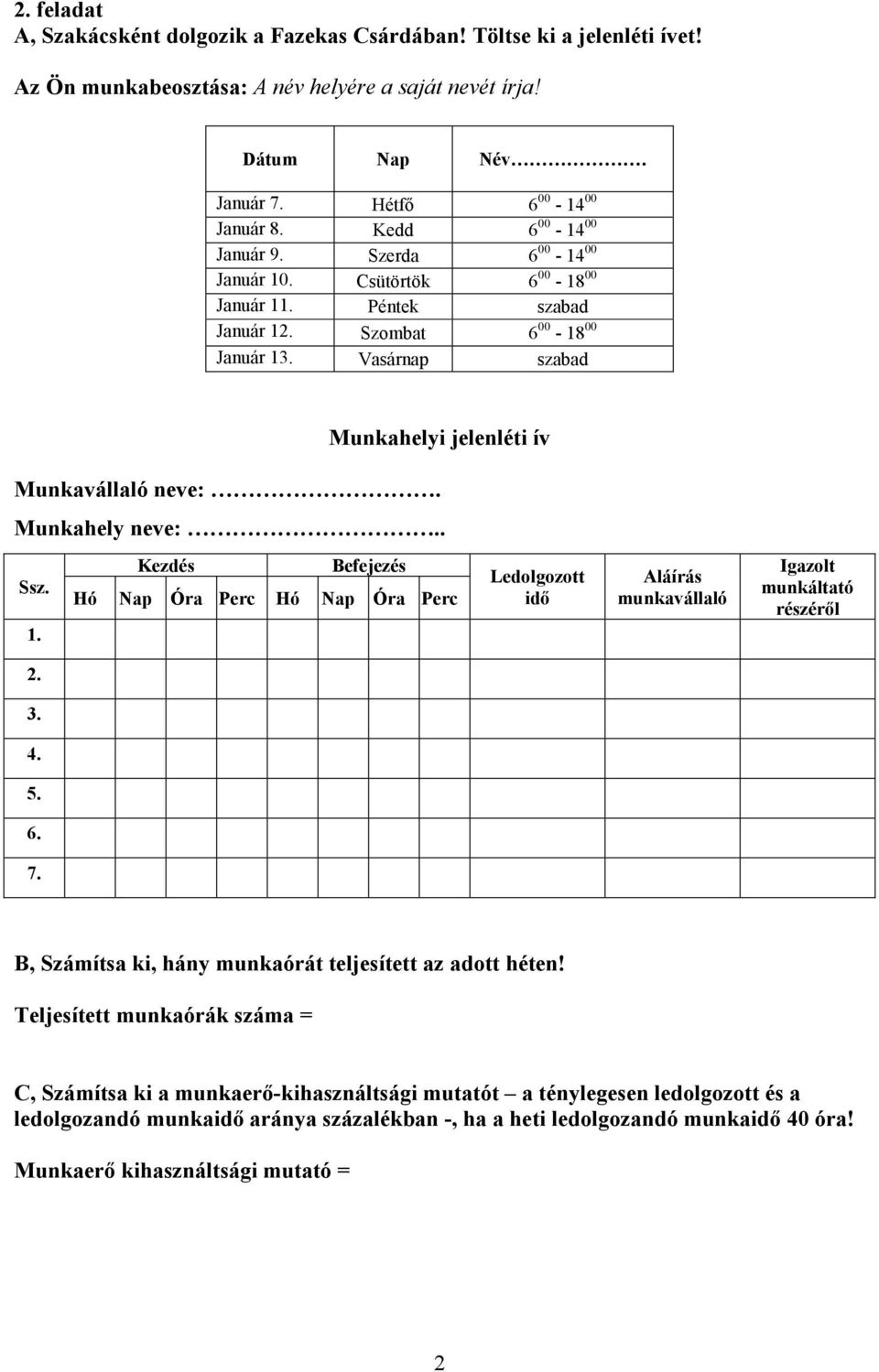 Kedd 6 00-14 00 Január 9. Szerda 6 00-14 00 Január 10.