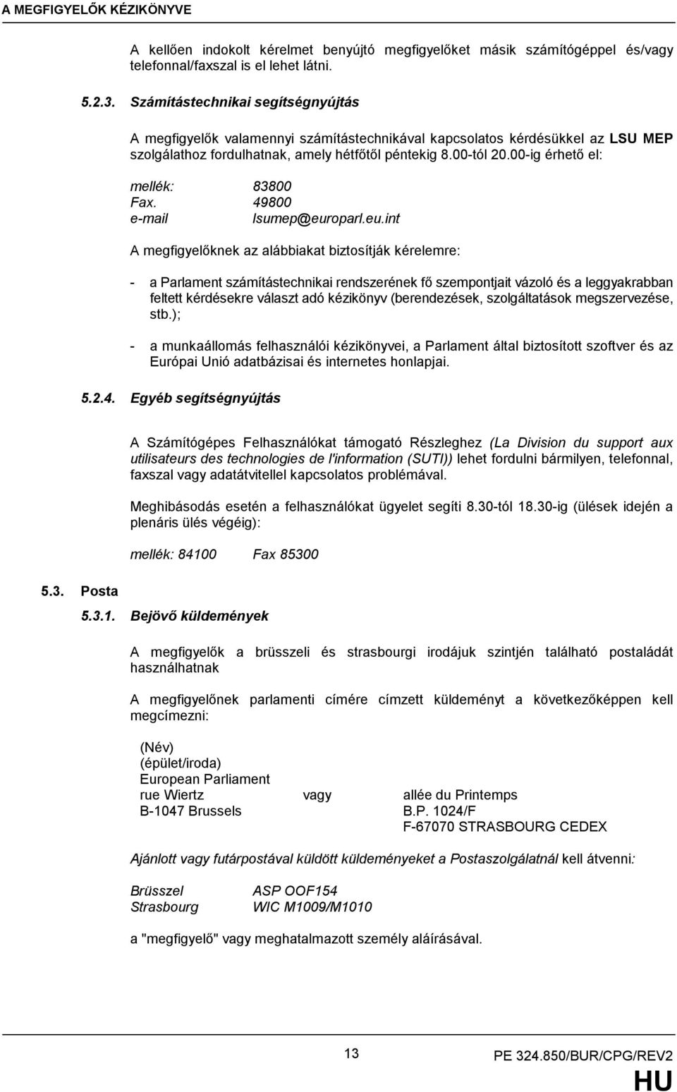 00-ig érhető el: mellék: 83800 Fax. 49800 e-mail lsumep@eur
