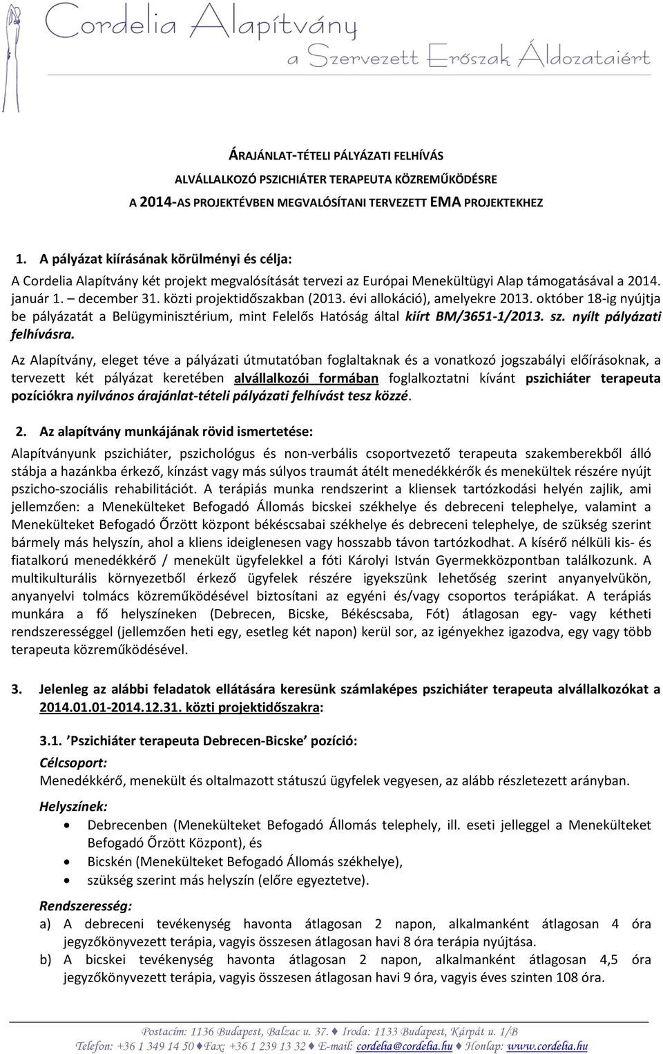 közti projektidőszakban (2013. évi allokáció), amelyekre 2013. október 18-ig nyújtja be pályázatát a Belügyminisztérium, mint Felelős Hatóság által kiírt BM/3651-1/2013. sz.