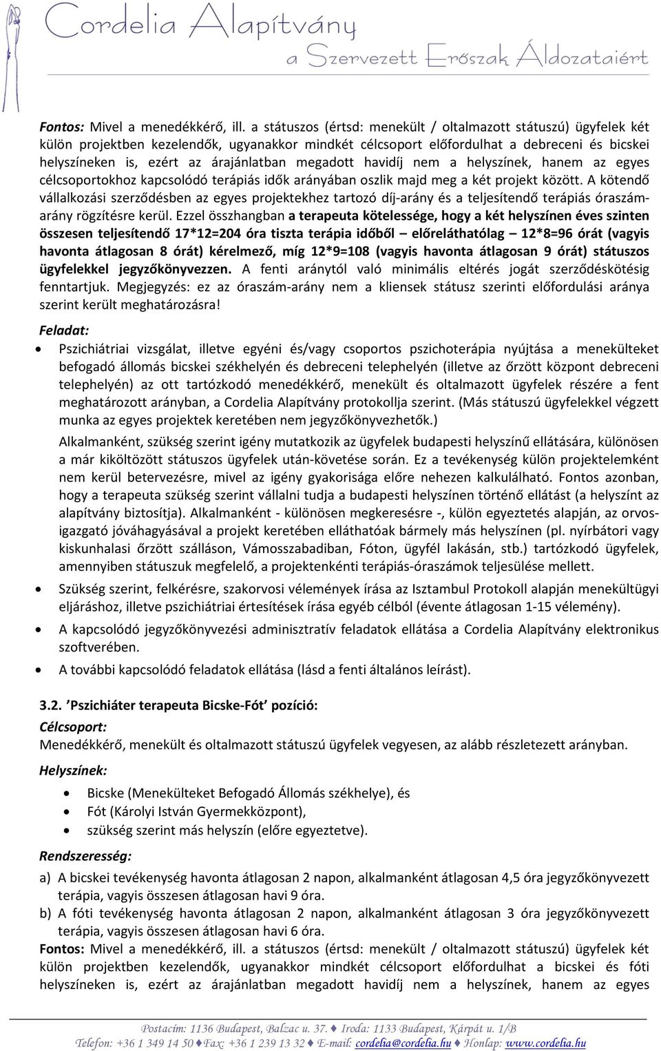 megadott havidíj nem a helyszínek, hanem az egyes célcsoportokhoz kapcsolódó terápiás idők arányában oszlik majd meg a két projekt között.